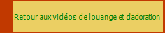 Retour aux vid�os de louange et d'adoration